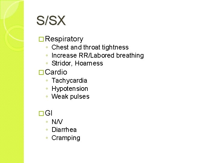 S/SX � Respiratory ◦ Chest and throat tightness ◦ Increase RR/Labored breathing ◦ Stridor,