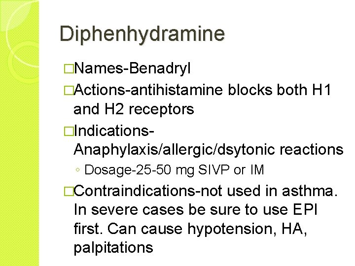 Diphenhydramine �Names-Benadryl �Actions-antihistamine blocks both H 1 and H 2 receptors �Indications. Anaphylaxis/allergic/dsytonic reactions