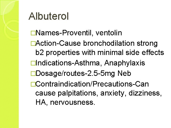 Albuterol �Names-Proventil, ventolin �Action-Cause bronchodilation strong b 2 properties with minimal side effects �Indications-Asthma,