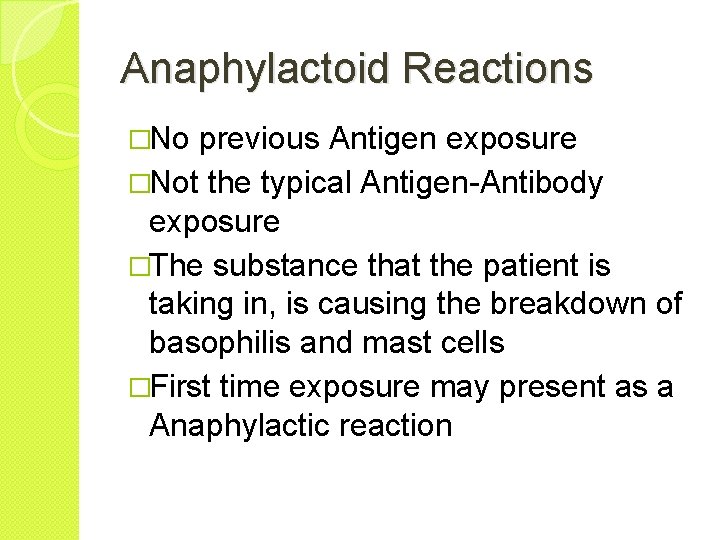 Anaphylactoid Reactions �No previous Antigen exposure �Not the typical Antigen-Antibody exposure �The substance that