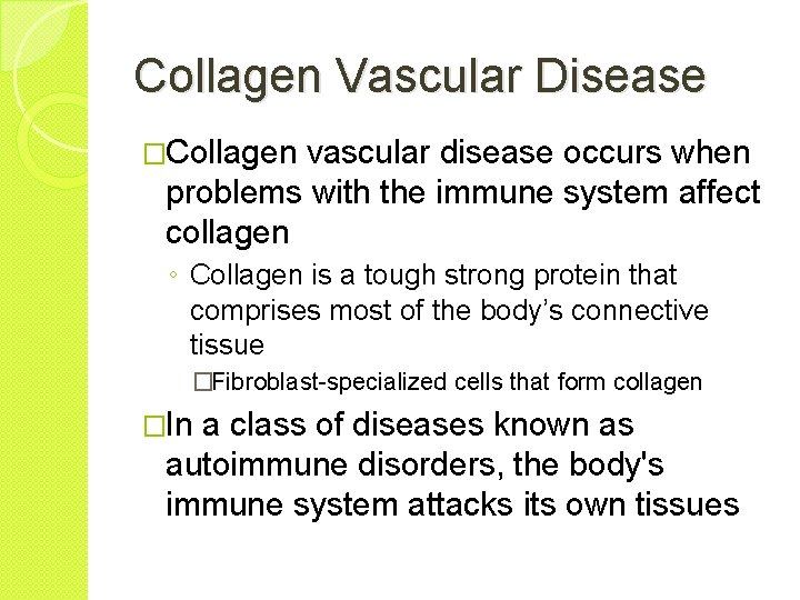 Collagen Vascular Disease �Collagen vascular disease occurs when problems with the immune system affect