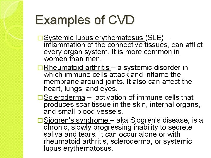 Examples of CVD � Systemic lupus erythematosus (SLE) – inflammation of the connective tissues,