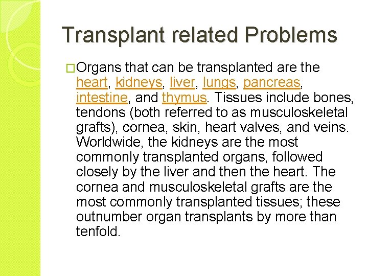 Transplant related Problems �Organs that can be transplanted are the heart, kidneys, liver, lungs,