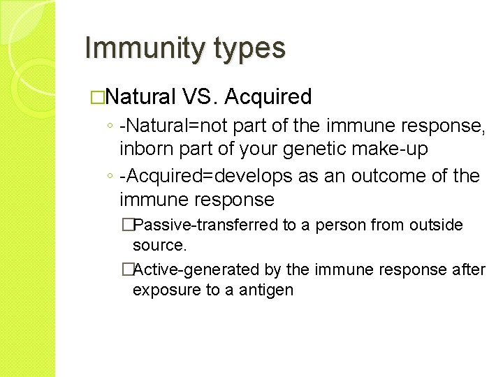 Immunity types �Natural VS. Acquired ◦ -Natural=not part of the immune response, inborn part