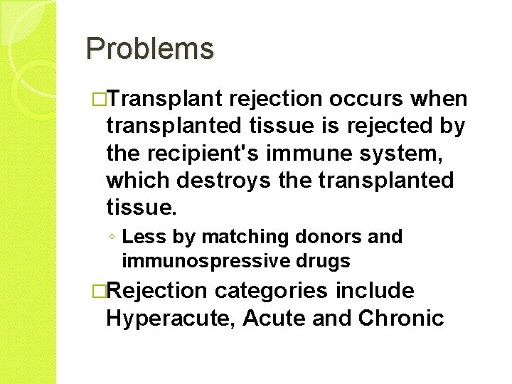 Problems �Transplant rejection occurs when transplanted tissue is rejected by the recipient's immune system,