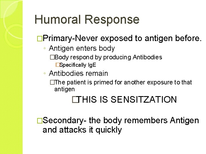 Humoral Response �Primary-Never exposed to antigen before. ◦ Antigen enters body �Body respond by
