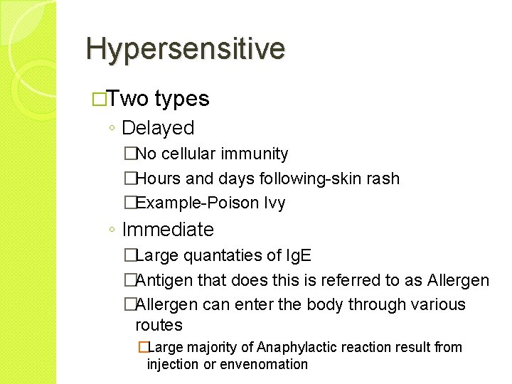 Hypersensitive �Two types ◦ Delayed �No cellular immunity �Hours and days following-skin rash �Example-Poison