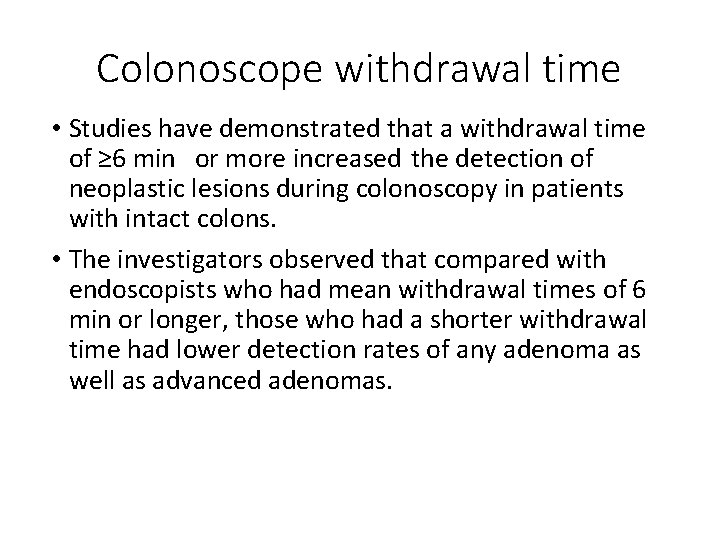 Colonoscope withdrawal time • Studies have demonstrated that a withdrawal time of ≥ 6