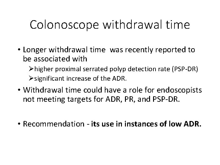 Colonoscope withdrawal time • Longer withdrawal time was recently reported to be associated with
