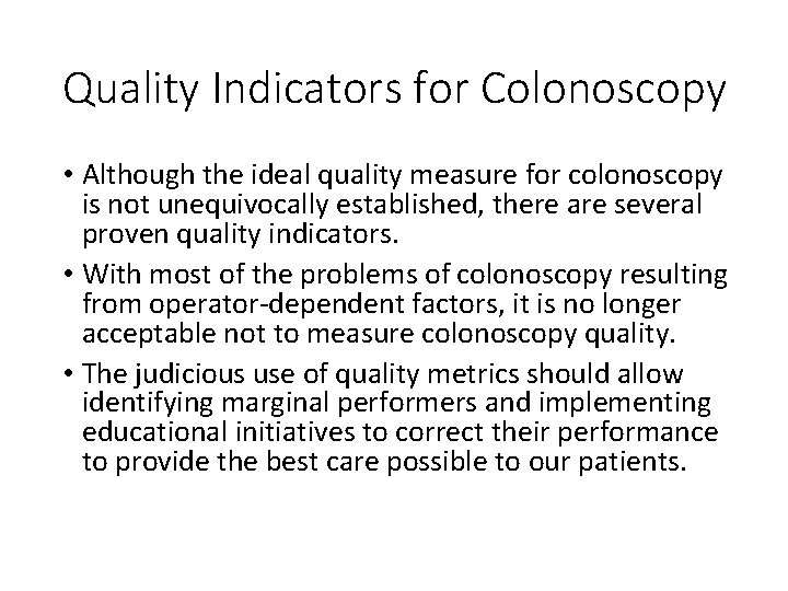 Quality Indicators for Colonoscopy • Although the ideal quality measure for colonoscopy is not
