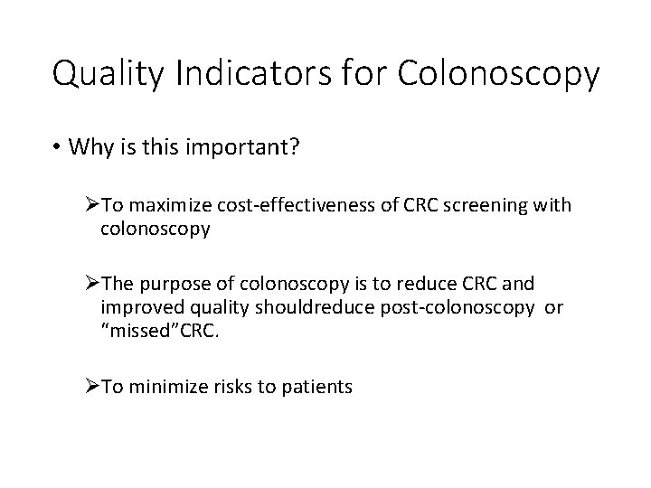 Quality Indicators for Colonoscopy • Why is this important? ØTo maximize cost-effectiveness of CRC