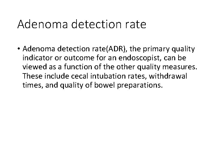 Adenoma detection rate • Adenoma detection rate(ADR), the primary quality indicator or outcome for