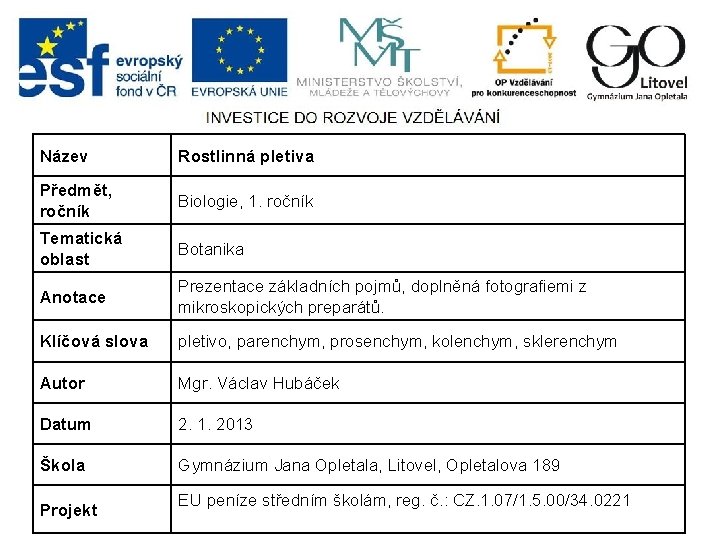 Název Rostlinná pletiva Předmět, ročník Biologie, 1. ročník Tematická oblast Botanika Anotace Prezentace základních