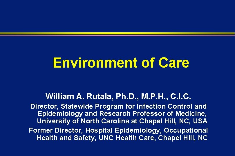 Environment of Care William A. Rutala, Ph. D. , M. P. H. , C.