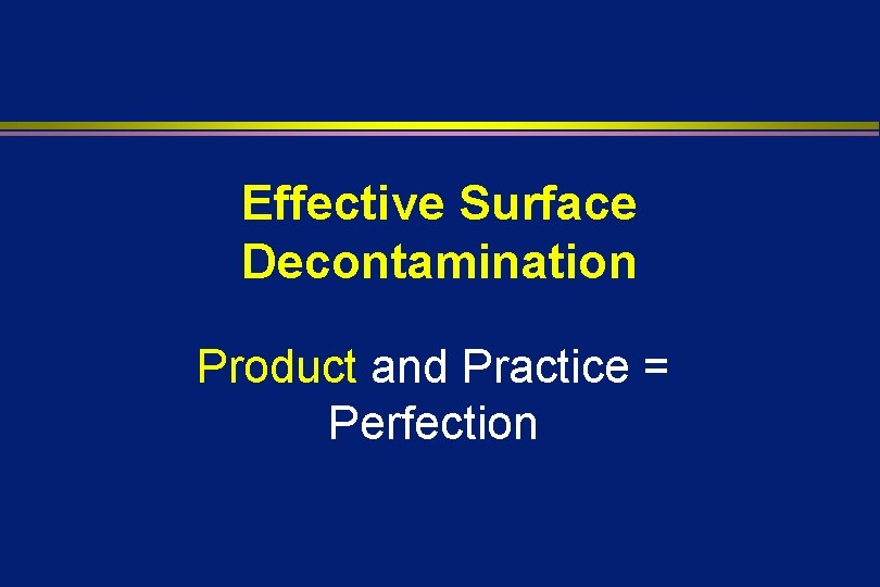 Effective Surface Decontamination Product and Practice = Perfection 