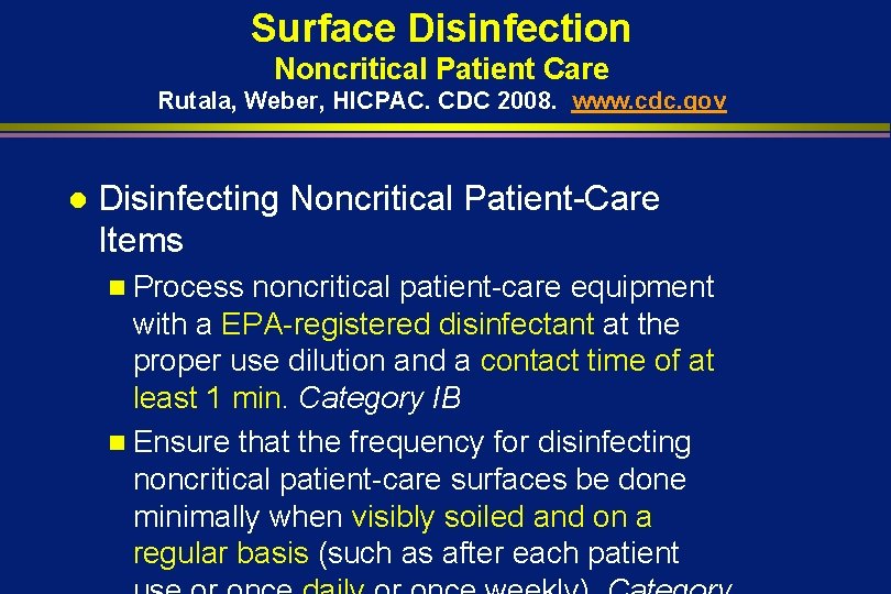 Surface Disinfection Noncritical Patient Care Rutala, Weber, HICPAC. CDC 2008. www. cdc. gov l