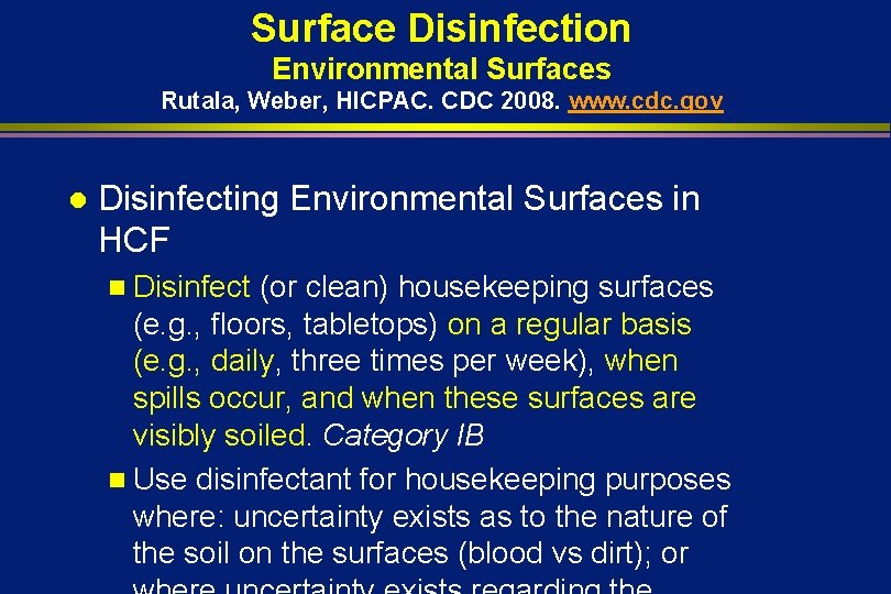Surface Disinfection Environmental Surfaces Rutala, Weber, HICPAC. CDC 2008. www. cdc. gov l Disinfecting