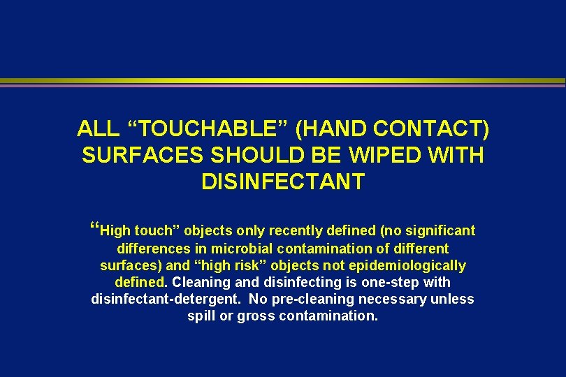 ALL “TOUCHABLE” (HAND CONTACT) SURFACES SHOULD BE WIPED WITH DISINFECTANT “High touch” objects only