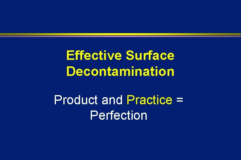 Effective Surface Decontamination Product and Practice = Perfection 