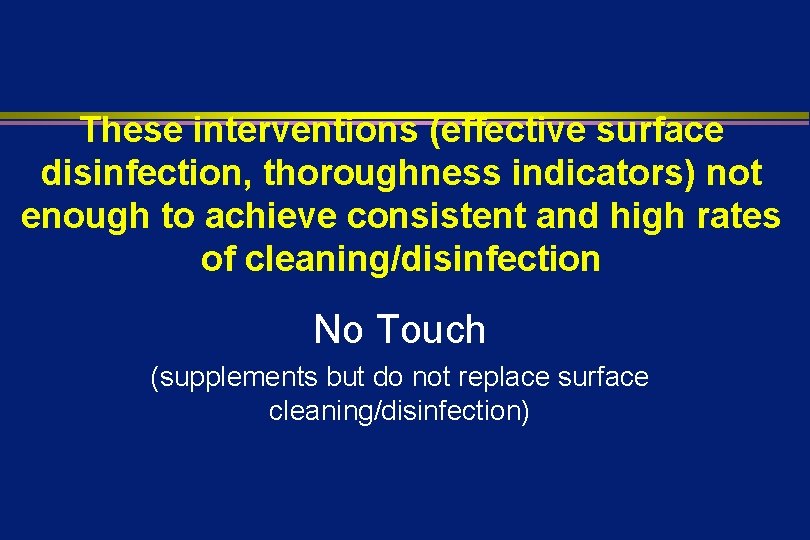 These interventions (effective surface disinfection, thoroughness indicators) not enough to achieve consistent and high