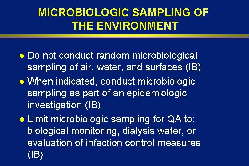 MICROBIOLOGIC SAMPLING OF THE ENVIRONMENT Do not conduct random microbiological sampling of air, water,