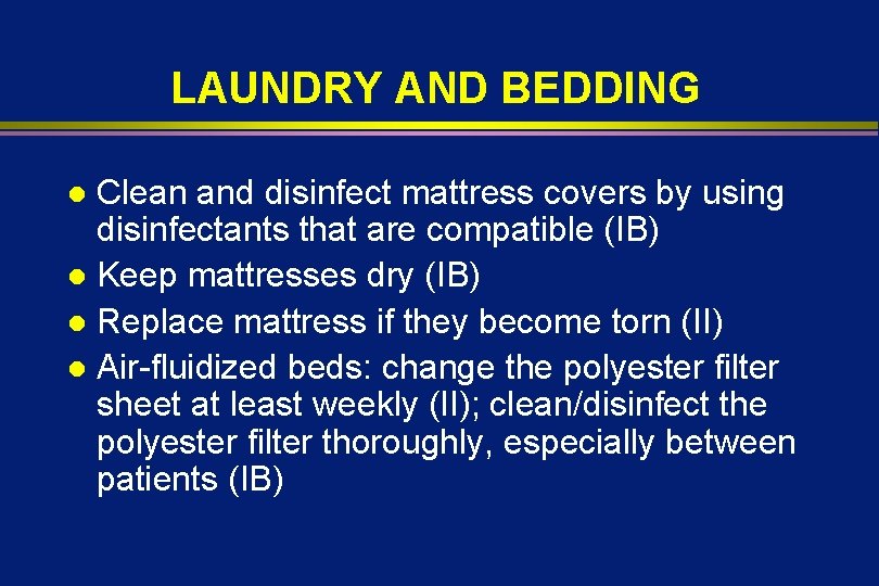 LAUNDRY AND BEDDING Clean and disinfect mattress covers by using disinfectants that are compatible