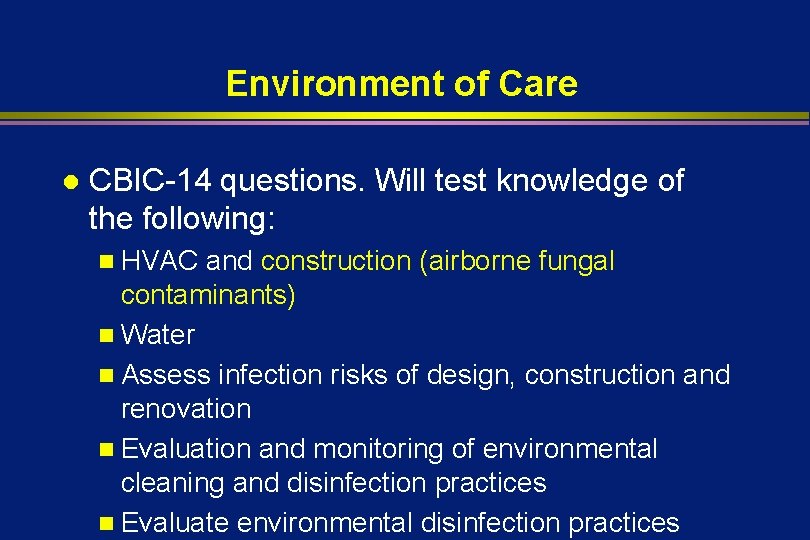 Environment of Care l CBIC-14 questions. Will test knowledge of the following: n HVAC