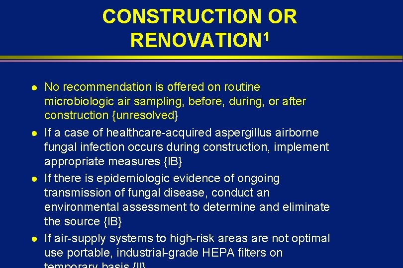 CONSTRUCTION OR RENOVATION 1 l l No recommendation is offered on routine microbiologic air