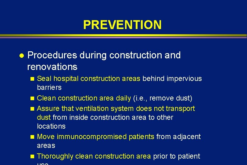 PREVENTION l Procedures during construction and renovations n n n Seal hospital construction areas