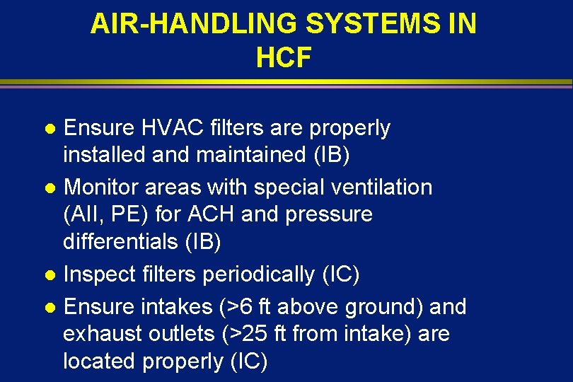 AIR-HANDLING SYSTEMS IN HCF Ensure HVAC filters are properly installed and maintained (IB) l