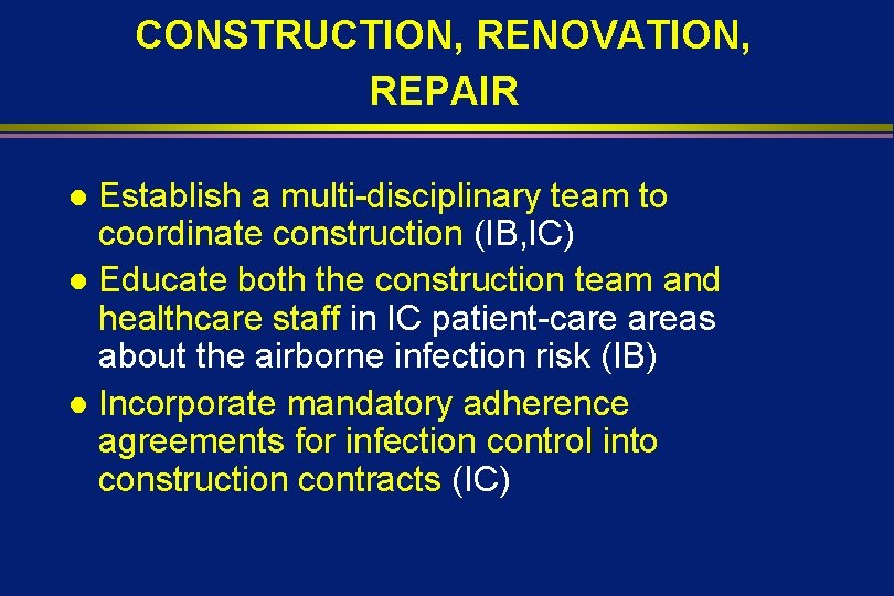 CONSTRUCTION, RENOVATION, REPAIR Establish a multi-disciplinary team to coordinate construction (IB, IC) l Educate