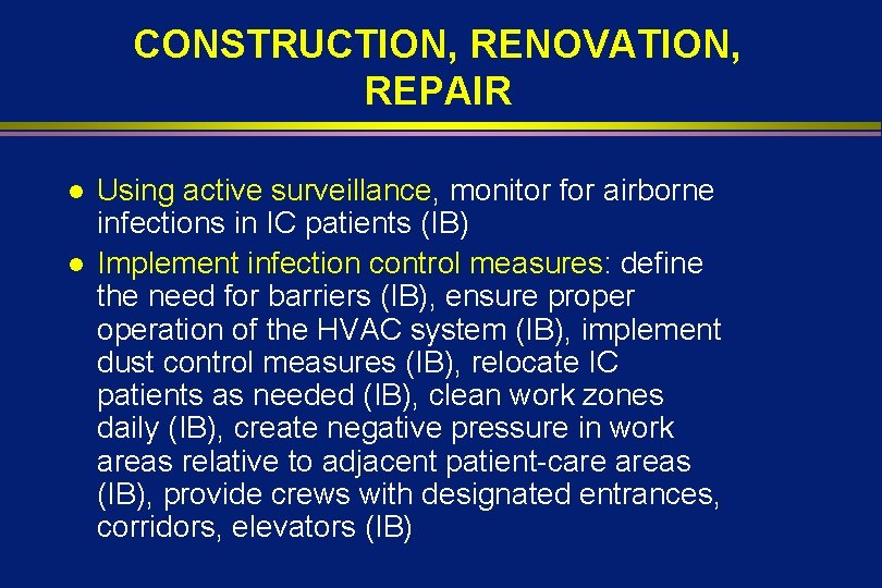 CONSTRUCTION, RENOVATION, REPAIR l l Using active surveillance, monitor for airborne infections in IC