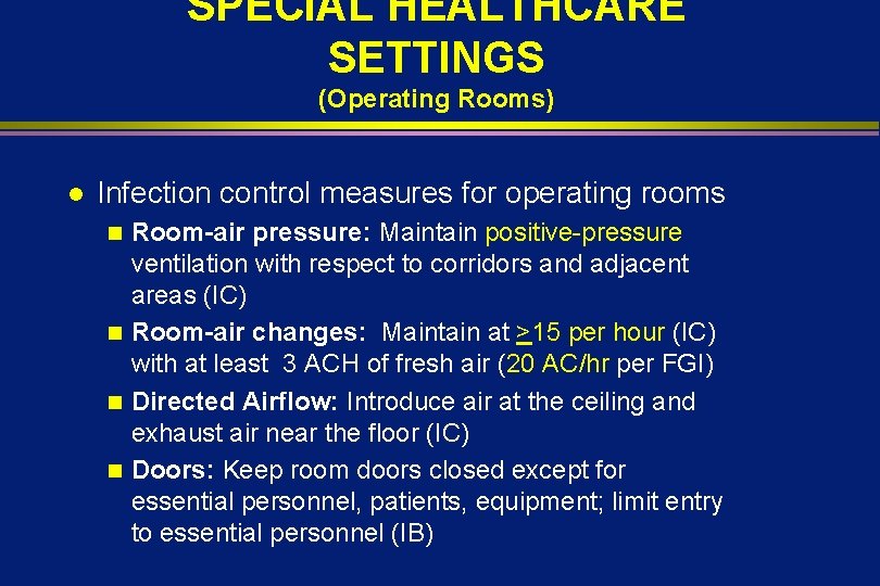 SPECIAL HEALTHCARE SETTINGS (Operating Rooms) l Infection control measures for operating rooms Room-air pressure: