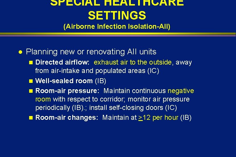 SPECIAL HEALTHCARE SETTINGS (Airborne Infection Isolation-AII) l Planning new or renovating AII units Directed