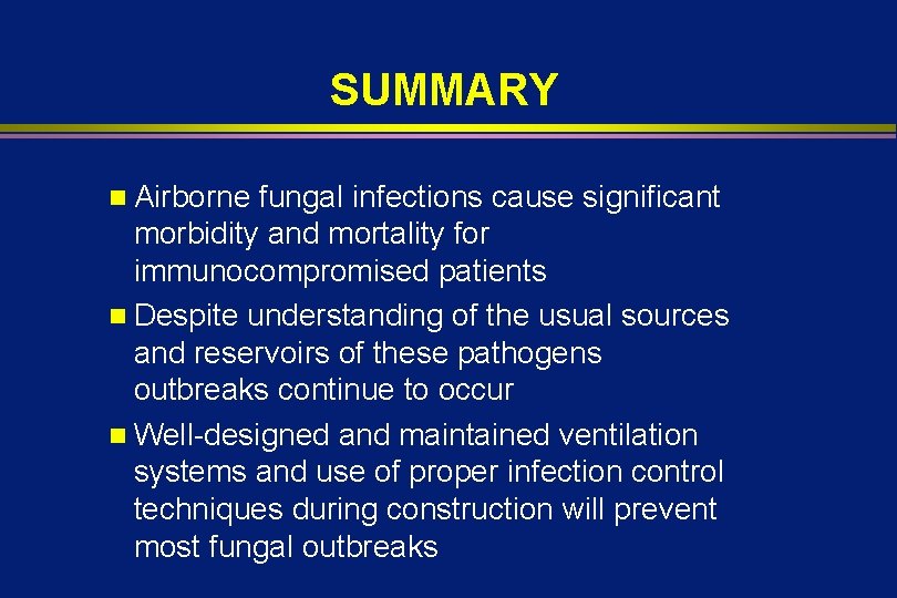 SUMMARY n Airborne fungal infections cause significant morbidity and mortality for immunocompromised patients n