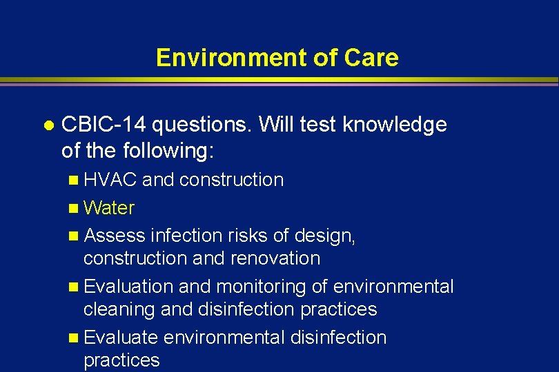 Environment of Care l CBIC-14 questions. Will test knowledge of the following: n HVAC
