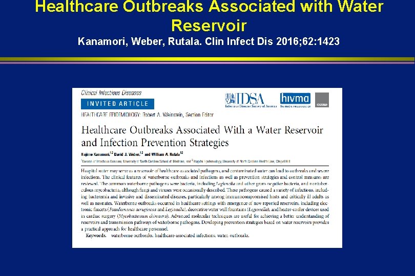 Healthcare Outbreaks Associated with Water Reservoir Kanamori, Weber, Rutala. Clin Infect Dis 2016; 62: