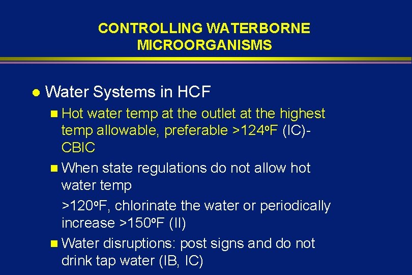 CONTROLLING WATERBORNE MICROORGANISMS l Water Systems in HCF n Hot water temp at the