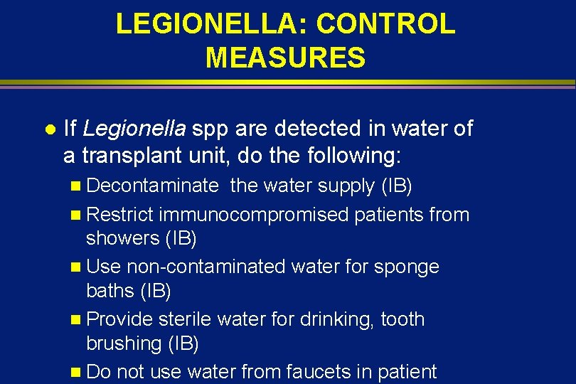 LEGIONELLA: CONTROL MEASURES l If Legionella spp are detected in water of a transplant