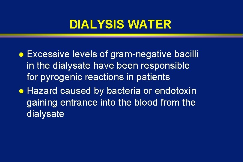 DIALYSIS WATER Excessive levels of gram-negative bacilli in the dialysate have been responsible for