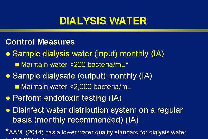 DIALYSIS WATER Control Measures l Sample dialysis water (input) monthly (IA) n Maintain l