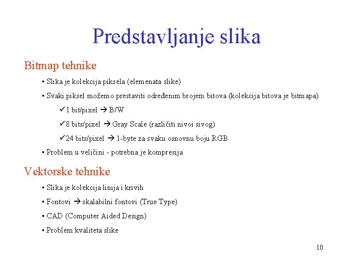 Predstavljanje slika Bitmap tehnike • Slika je kolekcija piksela (elemenata slike) • Svaki piksel