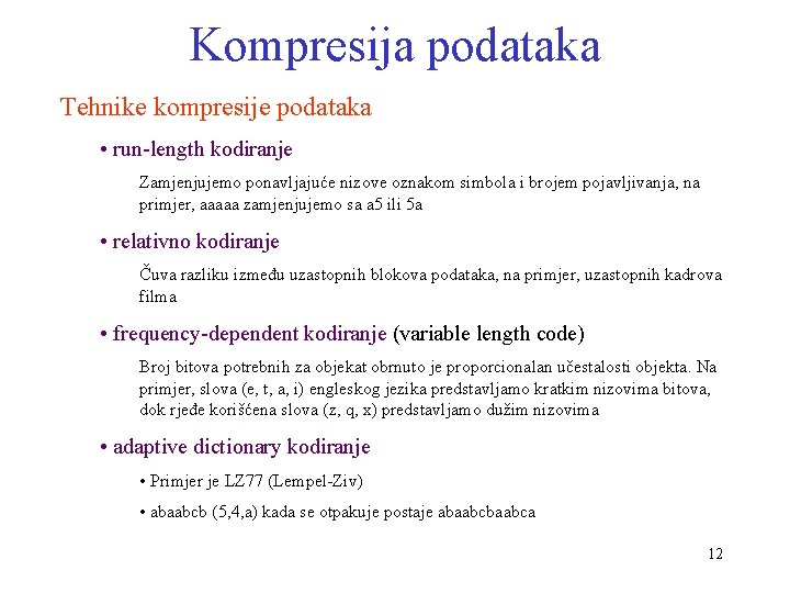 Kompresija podataka Tehnike kompresije podataka • run-length kodiranje Zamjenjujemo ponavljajuće nizove oznakom simbola i