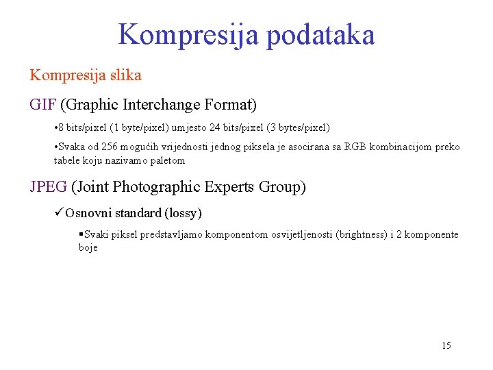 Kompresija podataka Kompresija slika GIF (Graphic Interchange Format) • 8 bits/pixel (1 byte/pixel) umjesto