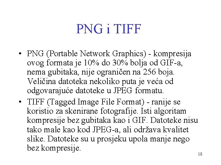 PNG i TIFF • PNG (Portable Network Graphics) - kompresija ovog formata je 10%