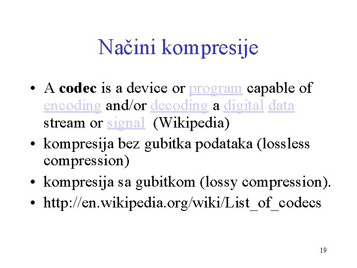 Načini kompresije • A codec is a device or program capable of encoding and/or