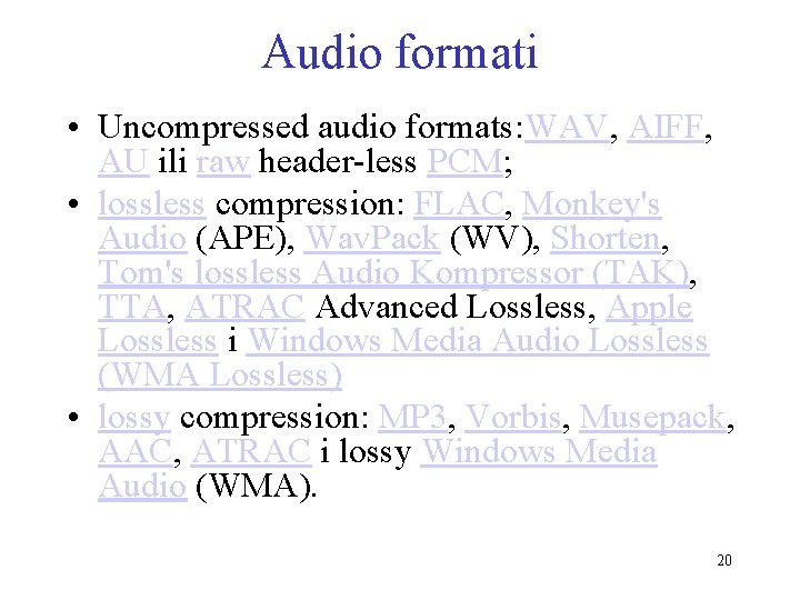 Audio formati • Uncompressed audio formats: WAV, AIFF, AU ili raw header-less PCM; •