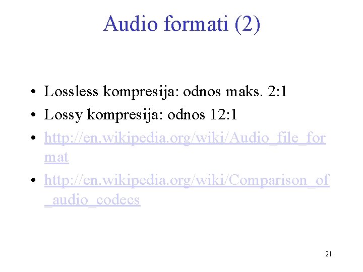 Audio formati (2) • Lossless kompresija: odnos maks. 2: 1 • Lossy kompresija: odnos