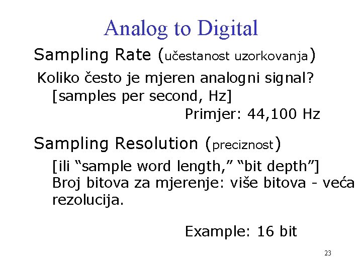 Analog to Digital Sampling Rate (učestanost uzorkovanja) Koliko često je mjeren analogni signal? [samples