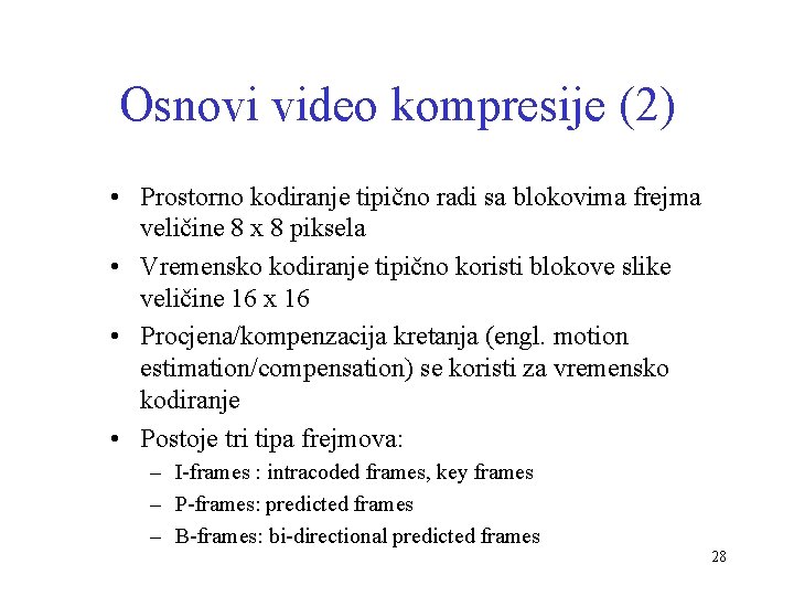 Osnovi video kompresije (2) • Prostorno kodiranje tipično radi sa blokovima frejma veličine 8